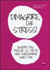 Dimagrire, che stress! Ovvero del perché le diete non funzionano quasimai