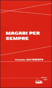 Magari per sempre. Filosofia dell'amore