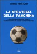 La strategia della panchina. Il mestiere dell'allenatore spiegato. Dai protagonisti del calcio che ha fatto epoca