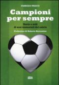 Campioni per sempre. Storie e miti di eroi immortali del calcio