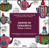 Giochi di ceramica. Tazze e teiere. Wunderkammer, la stanza delle meraviglie. Ediz. illustrata