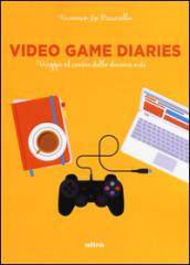 Video game diaries. Viaggio al centro della decima arte: 1