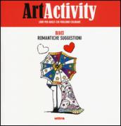 Art activity. Baci. Romantiche suggestioni. Ediz. illustrata