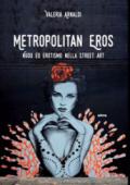 Metropolitan eros. Quando la street art si fa sexy. Ediz. a colori