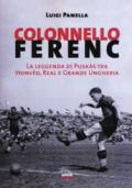 Colonnello Ferenc: La leggenda di Puskás tra Honvéd, Real e Grande Ungheria