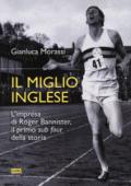 Il miglio inglese. L'impresa di Roger Bannister, il primo «sub four» della storia