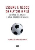 Essere e gioco. Da Platone a Pelè. Il senso del calcio e della condizione umana