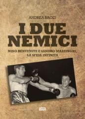 I due nemici. Nino Benvenuti e Sandro Mazzinghi, la sfida infinita