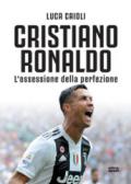 Cristiano Ronaldo. L'ossessione della perfezione