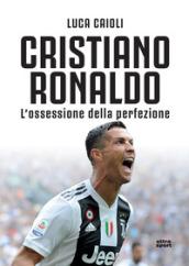 Cristiano Ronaldo. L'ossessione della perfezione