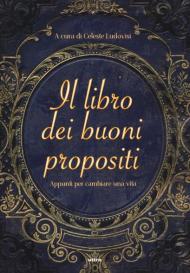 Il libro dei buoni propositi. Appunti per cambiare una vita