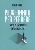 Programmati per perdere. Contro la grammatica della mediocrità