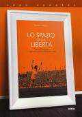 Lo spazio della libertà. Da Michels a Guardiola, il viaggio dell'idea che ha rivoluzionato il calcio