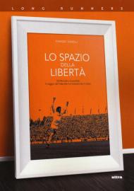 Lo spazio della libertà. Da Michels a Guardiola, il viaggio dell'idea che ha rivoluzionato il calcio