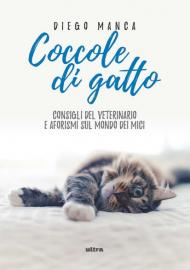 Coccole di gatto. Consigli del veterinario e aforismi sul mondo dei mici