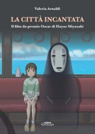 La città incantata. Il film da premio Oscar di Miyazaki