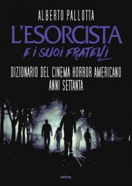 L' Esorcista e i suoi fratelli. Dizionario del cinema horror americano anni Settanta