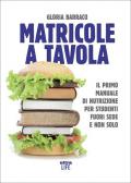 Matricole a tavola. Il primo manuale di nutrizione per studenti fuori sede e non solo