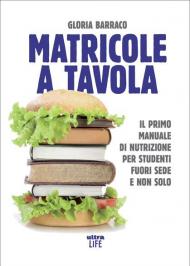 Matricole a tavola. Il primo manuale di nutrizione per studenti fuori sede e non solo