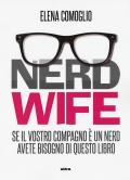 Nerdwife. Se il vostro compagno è un nerd avete bisogno di questo libro