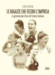 Le ragazze che fecero l'impresa. La generazione d'oro del tennis italiano