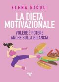 La dieta motivazionale. Volere è potere anche sulla bilancia