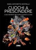 Cuochi a prescindere. Guida semiseria per sopravvivere in cucina