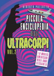 Piccola enciclopedia degli ultracorpi. Vol. 2: I B-movies americani degli anni Sessanta, I.