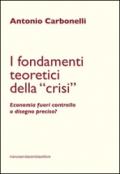 I fondamenti teoretici della «crisi». Economia fuori controllo o disegno preciso?