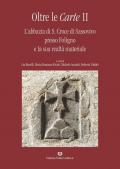 Oltre le carte. L'abbazia di S. Croce di Sassovivo presso Foligno e la sua realtà materiale. Vol. 2