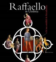 Raffaello in Umbria e la sua eredità in Accademia. Ediz. illustrata