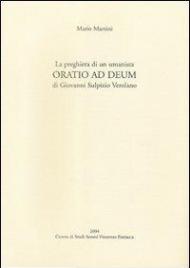 La preghiera di un umanista. «Oratio ad deum» di Giovanni Sulpizio Verolano. Testo latino a fronte
