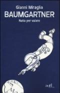 Baumgartner. Nato per volare