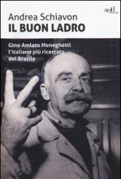 Il buon ladro. Gino Amleto Meneghetti l'italiano più ricercato del Brasile