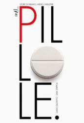 Pillole: Storie di farmaci, medici, industrie (add saggistica)