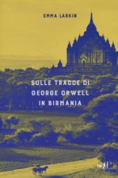 Sulle tracce di George Orwell in Birmania