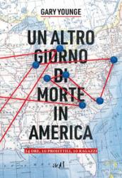 Un altro giorno di morte in America. 24 ore, 10 proiettili, 10 ragazzi