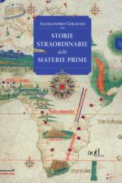 Storie straordinarie delle materie prime (add saggistica)