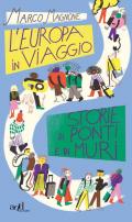 L' Europa in viaggio. Storie di ponti e di muri