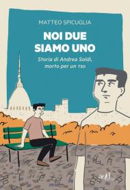 Noi due siamo uno. Storia di Andrea Soldi, morto per un TSO