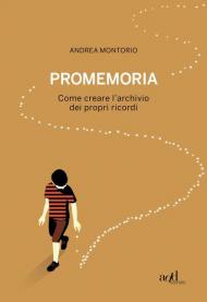 Promemoria. Come creare l'archivio dei propri ricordi