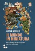 Il mondo in miniatura. La vita sulla Terra raccontata attraverso le isole