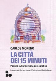 La città dei 15 minuti. Per una cultura urbana democratica