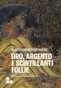 Oro, argento e scintillanti follie. Storie dei metalli dei re