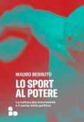 Lo sport al potere. La cultura del movimento e il senso della politica