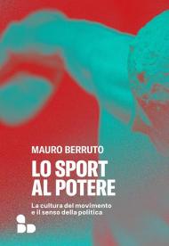 Lo sport al potere. La cultura del movimento e il senso della politica