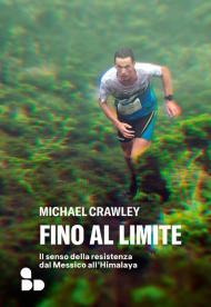 Fino al limite. Il senso della resistenza dal Messico all’Himalaya