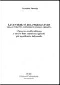 La centralità dell'agricoltura nello sviluppo economico e nella crescita. L'ignorata eredità africana e alcune delle esperienze agricole più significative del mondo