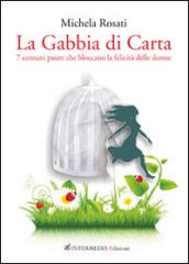 La gabbia di carta. 7 comuni paure che bloccano la felicità donne