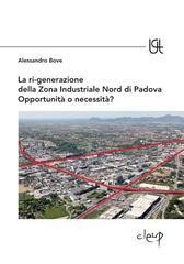 La ri-generazione della zona industriale nord di Padova. Opportunità o necessità?